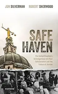 Safe Haven The United Kingdom's Investigations into Nazi Collaborators and the Failure of Justice