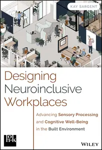 Designing Neuroinclusive Workplaces Advancing Sensory Processing and Cognitive Well–Being in the Built Environment