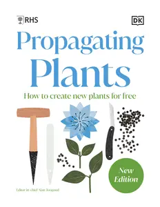 RHS Propagating Plants How to Grow Plants for Free, New Edition