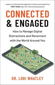 Connected & Engaged How to Manage Digital Distractions and Reconnect with the World Around You