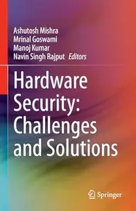 Hardware Security Challenges and Solutions