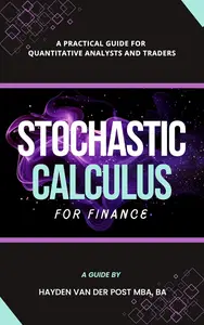 Stochastic Calculus for Finance A Practical Guide for Quantitative Analysts and Traders