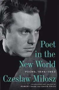 Poet in the New World Poems, 1946–1953