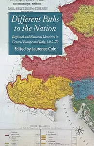 Different Paths to the Nation Regional and National Identities in Central Europe and Italy, 1830–70