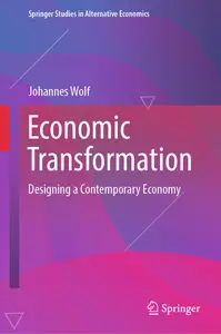 Economic Transformation Designing a Contemporary Economy (Springer Studies in Alternative Economics)