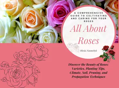 All About Roses A Comprehensive Guide to Cultivating and Caring for Your Roses