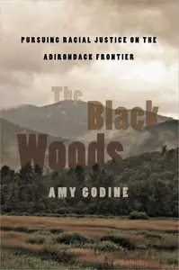 The Black Woods Pursuing Racial Justice on the Adirondack Frontier