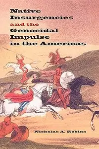 Native Insurgencies and the Genocidal Impulse in the Americas