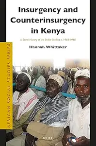 Insurgency and Counterinsurgency in Kenya A Social History of the Shifta Conflict, C. 1963–1968