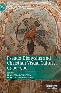 Pseudo–Dionysius and Christian Visual Culture, c.500–900