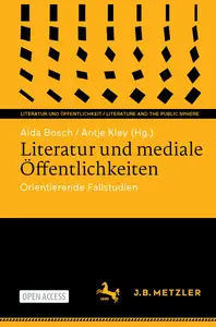 Literatur und mediale Öffentlichkeiten Orientierende Fallstudien