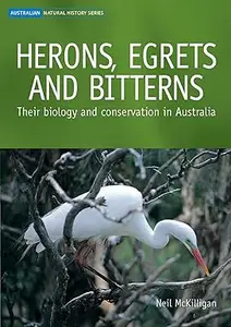 Herons, Egrets and Bitterns Their Biology and Conservation in Australia