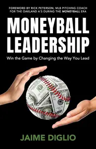 Moneyball Leadership Win the Game by Changing the Way You Lead