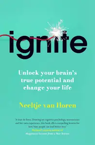 Ignite Unlock your brain's true potential – and change your life