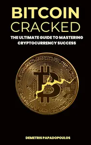 Bitcoin Cracked  The Ultimate Guide To Mastering Cryptocurrency Success