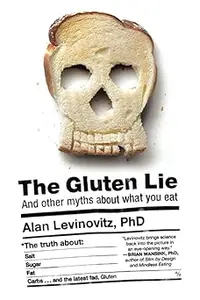 The Gluten Lie And Other Myths About What You Eat