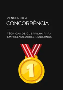 Vencendo a Concorrência Técnicas de Guerrilha para Empreendedores Modernos (Portuguese Edition)