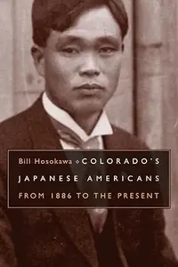 Colorado's Japanese Americans From 1886 to the Present