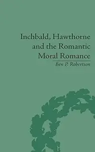 Inchbald, Hawthorne and the Romantic Moral Romance Little Histories and Neutral Territories