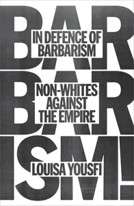 In Defense of Barbarism Non–Whites Against the Empire