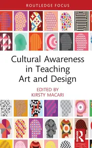 Cultural Awareness in Teaching Art and Design (Routledge Focus on Design Pedagogy)