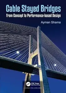 Cable Stayed Bridges From Concept to Performance–based Design