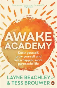 Awake Academy Know Yourself, Grow Yourself and Live a Happier, More Purposeful Life