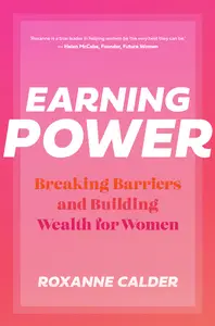 Earning Power Breaking Barriers and Building Wealth for Women