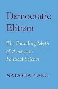 Democratic Elitism The Founding Myth of American Political Science