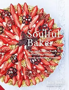 Soulful Baker From highly creative fruit tarts and pies to chocolate, desserts and weekend brunch