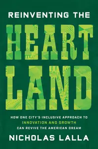 Reinventing the Heartland How One City's Inclusive Approach to Innovation and Growth Can Revive the American Dream