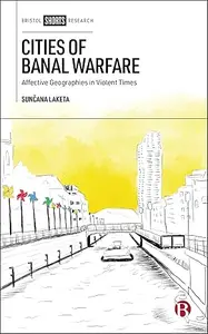 Cities of Banal Warfare Affective Geographies in Violent Times