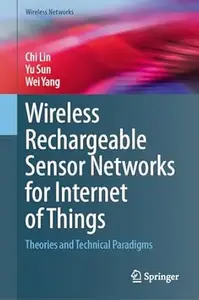 Wireless Rechargeable Sensor Networks for Internet of Things