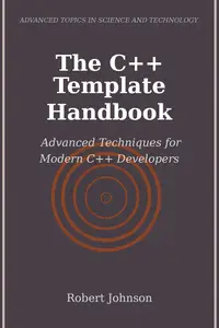 The C++ Template Handbook Advanced Techniques for Modern C++ Developers