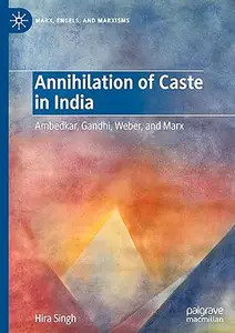 Annihilation of Caste in India Ambedkar, Gandhi, Weber, and Marx