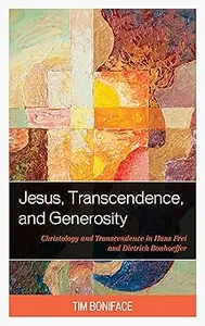 Jesus, Transcendence, and Generosity Christology and Transcendence in Hans Frei and Dietrich Bonhoeffer (PDF)