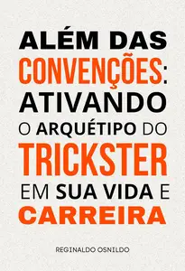 Além das convenções ativando o arquétipo do Trickster em sua vida e carreira (Portuguese Edition)