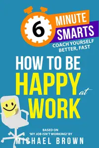 How to be Happy at Work (6–Minute Smarts)