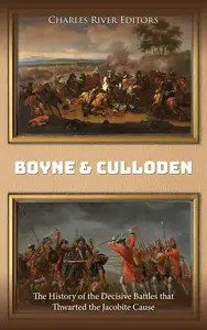 Boyne and Culloden The History of the Decisive Battles that Thwarted the Jacobite Cause