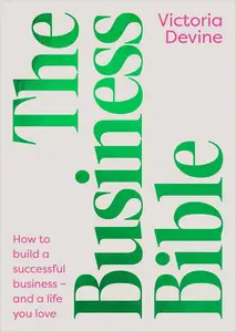 The Business Bible How to Build a Successful Business – and a Life You Love