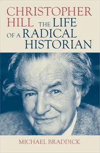 Christopher Hill The Life of a Radical Historian