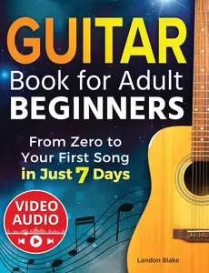 Guitar Book for Adult Beginners From Zero to Your First Song in Just 7 Days