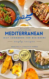 Mediterranean Diet Cookbook for Beginners Over 1000 Easy and Healthy Recipes