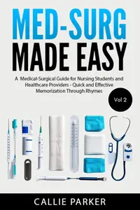 Med–Surg Made Easy, Vol 2 A Medical–Surgical Guide for Nursing Students and Healthcare Providers