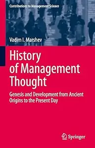 History of Management Thought Genesis and Development from Ancient Origins to the Present Day