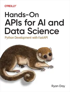 Hands–On APIs for AI and Data Science Python Development with FastAPI