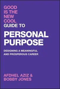 Good Is the New Cool Guide to Personal Purpose Designing a Meaningful and Prosperous Career