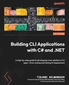 Building CLI Applications with C# and .NET A step–by–step guide to developing cross–platform CLI apps–from coding and testing