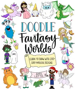 Doodle Fantasy Worlds Learn to Draw with 200+ Easy Magical Designs