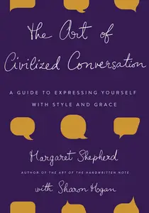 The Art of Civilized Conversation A Guide to Expressing Yourself With Style and Grace